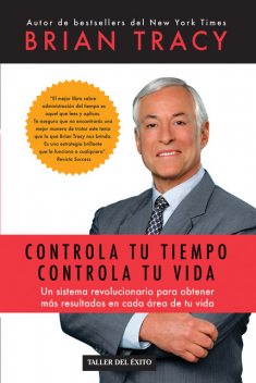 Controla tu tiempo, controla tu vida, Brian Tracy