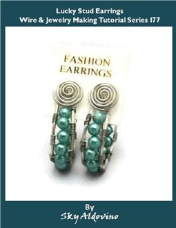 Lucky Stud Earrings Wire & Jewelry Making Tutorial Series I77, Sky Aldovino