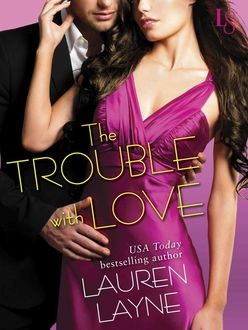 The Trouble With Love: A Sex, Love & Stiletto Novel, Lauren Layne