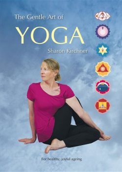 The Gentle Art of Yoga, Sharon D Kirchner