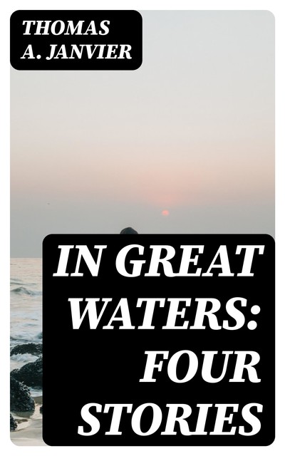 In Great Waters: Four Stories, Thomas A.Janvier