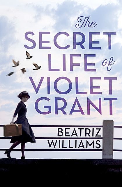 The Secret Life of Violet Grant, Beatriz Williams