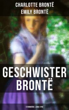 Geschwister Brontë: Sturmhöhe & Jane Eyre, Charlotte Brontë, Emily Bronte