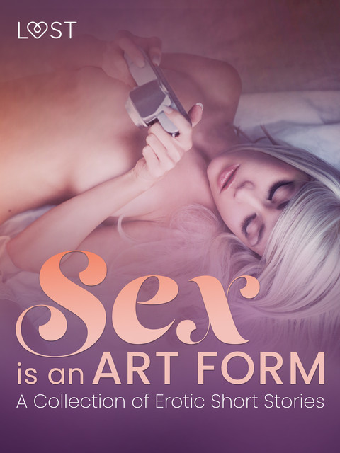 Sex is an Art Form – A Collection of Erotic Short Stories, LUST authors