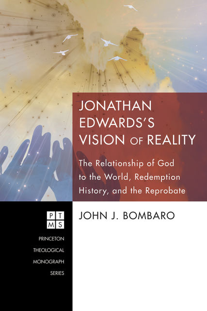 Jonathan Edwards’s Vision of Reality, John J. Bombaro