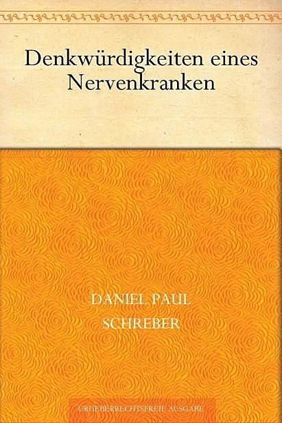Denkwürdigkeiten eines Nervenkranken (German Edition), Daniel Paul, Schreber