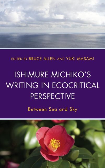 Ishimure Michiko's Writing in Ecocritical Perspective, Bruce Allen, Yuki Masami
