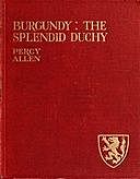Burgundy: The Splendid Duchy Stories and Sketches in South Burgundy, P.S.Allen