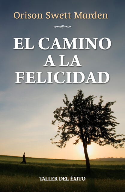 El camino a la felicidad, Orison Swett Marden