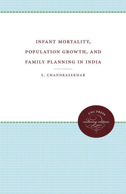 Infant Mortality, Population Growth, and Family Planning in India, S.Chandrasekhar