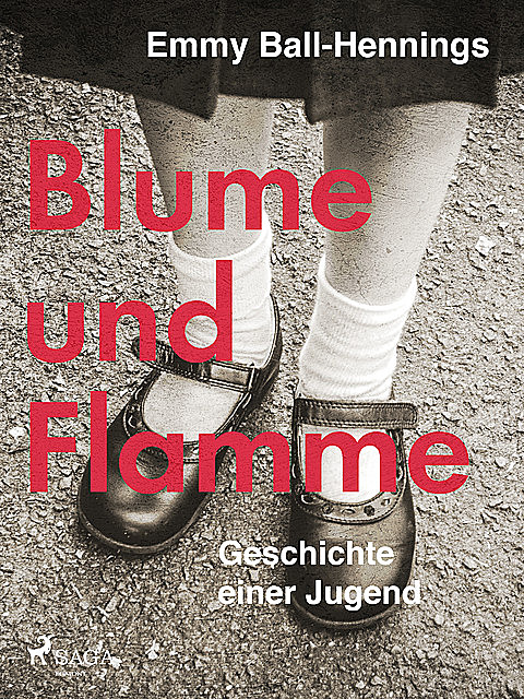 Blume und Flamme. Geschichte einer Jugend, Emmy Ball-Hennings
