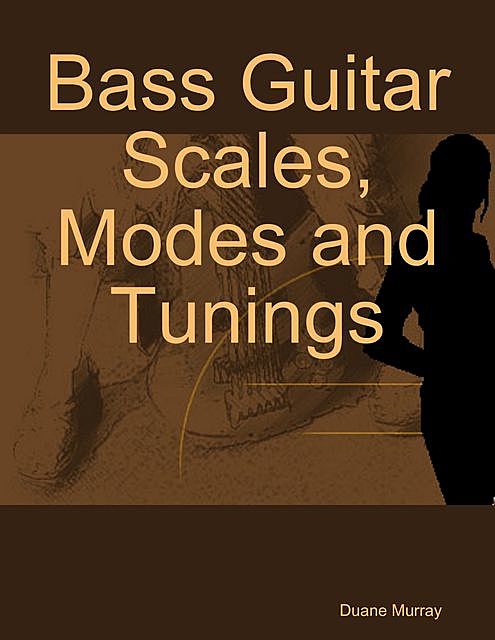 Bass Guitar Scales, Modes and Tunings, Duane Murray