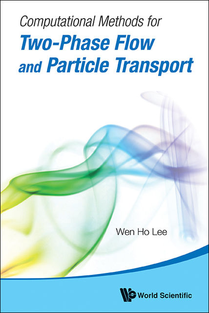 Computational Methods for Two-Phase Flow and Particle Transport, Wen Ho Lee