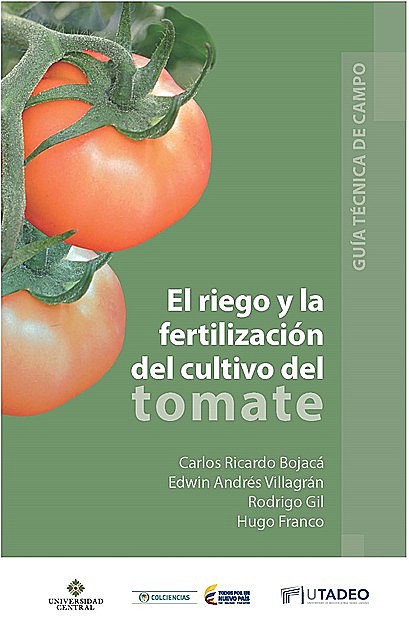 El riego y la fertilización del cultivo del tomate, Carlos Bojacá, Rodrigo Gil, Edwin Andrés Villagrán, Hugo Franco
