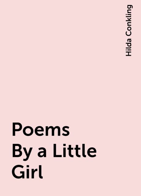 Poems By a Little Girl, Hilda Conkling