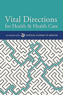 Vital Directions for Health & Health Care, Elizabeth M Finkelman, J. Michael McGinnis, Mark B. McClellan, Victor J. Dzau