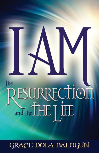 I am The Resurrection And The Life, Grace Dola Balogun