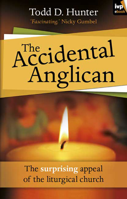 The Accidental Anglican, Todd Hunter
