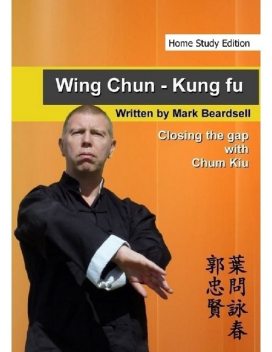 Wing Chun – Kung Fu – Closing the gap with Chum Kiu (Home Study Edition), Mark Beardsell