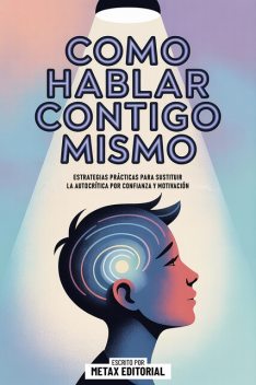 Como Hablar Contigo Mismo, Metax Editorial
