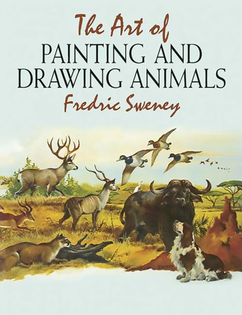 The Art of Painting and Drawing Animals, Fredric Sweney
