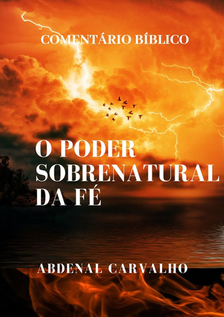 O Poder Sobrenatural Da Fé, Abdenal Carvalho