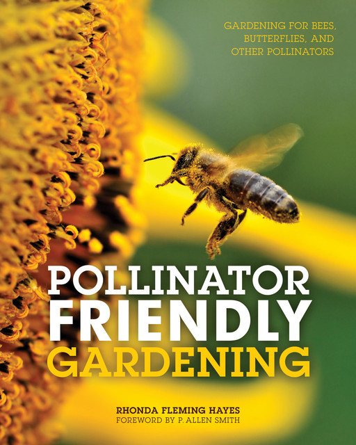 Pollinator Friendly Gardening, Rhonda Fleming Hayes