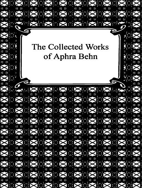 The Complete Works of Aphra Behn, Aphra Behn