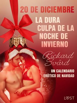 20 de diciembre: La dura culpa de la noche de invierno – un calendario erótico de Navidad, Rickard Svärd