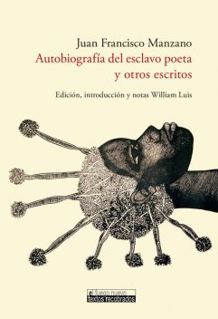 Autobiografía del esclavo poeta y otros escritos, Juan Francisco Manzano