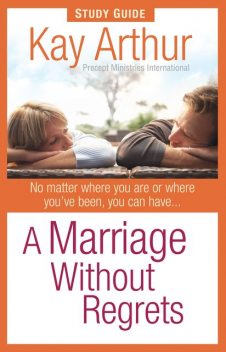 A Marriage Without Regrets Study Guide, Kay Arthur