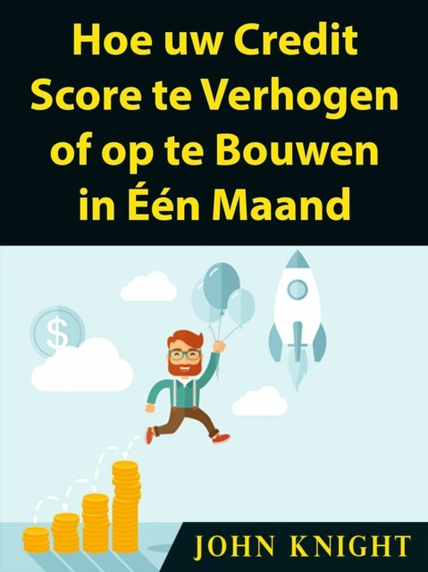 Hoe uw Credit Score te Verhogen of op te Bouwen in Één Maand, John Knight