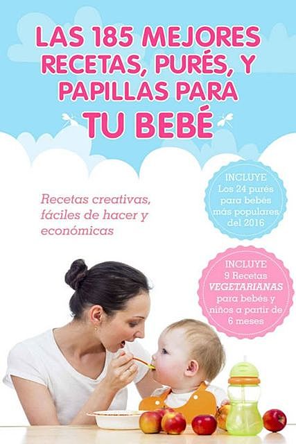 Las 185 mejores recetas, purés, y papillas para tu bebé, Álvaro Asensio García