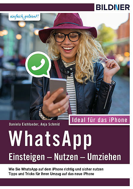 WhatsApp – Einsteigen, Nutzen, Umziehen – leicht gemacht!: Ideal für das iPhone, Anja Schmid, Daniela Eichlseder