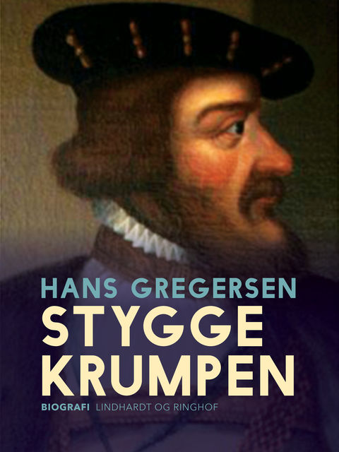 Stygge Krumpen – den sidste Børglumbisp. Et historisk portræt, Hans Gregersen