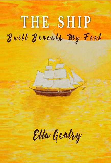 The Ship Built Beneath My Feet, Ella Gentry