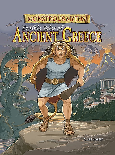 Monstrous Myths: Terrible Tales of Ancient Greece, Clare Hibbert