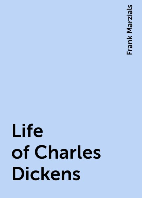 Life of Charles Dickens, Frank Marzials