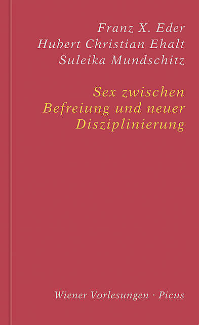 Sex zwischen Befreiung und neuer Disziplinierung, Hubert Christian Ehalt, Franz X. Eder, Suleika Mundschitz