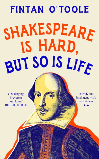 Shakespeare is Hard, but so is Life, Fintan O'Toole