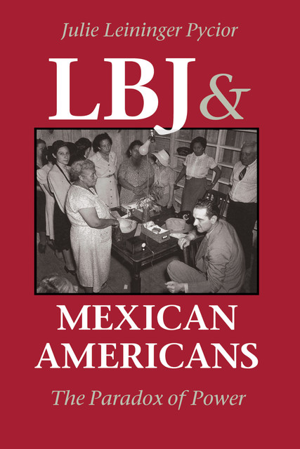 LBJ and Mexican Americans, Julie Leininger Pycior