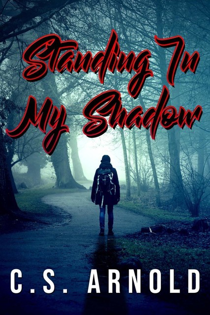 Standing In My Shadow, C.S. Arnold