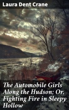 The Automobile Girls Along the Hudson; Or, Fighting Fire in Sleepy Hollow, Laura Dent Crane