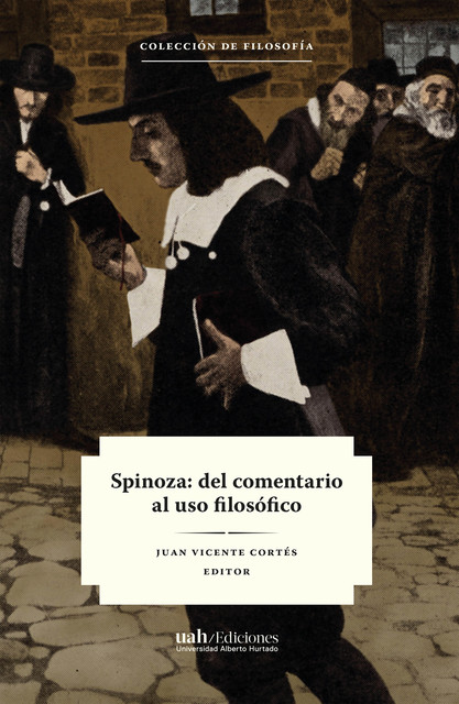 Spinoza: del comentario al uso filosófico, Juan Cortés, Chantal Jaquet, Esteban Sepúlveda, Luis Cesar Oliva, Nicolás Lema Habash, Vittorio Morfino