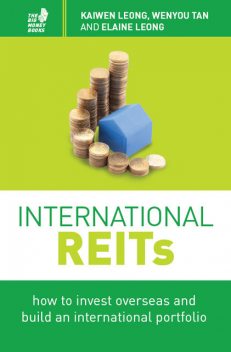 International REITs: How to invest overseas and build an international portfolio, Kaiwen Leong, Elaine Leong, Wenyu Tan