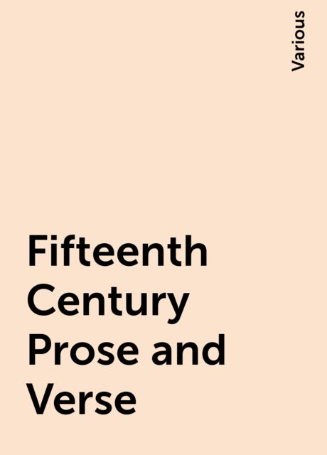 Fifteenth Century Prose and Verse, Various