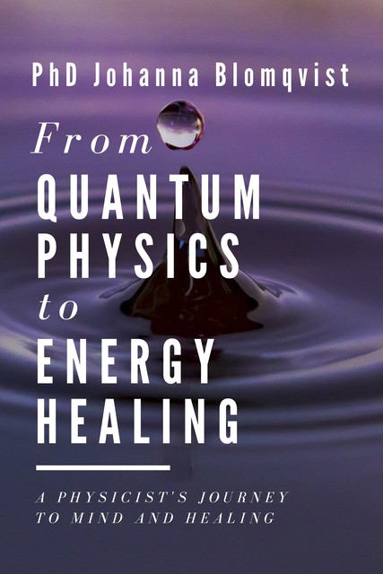 From Quantum Physics to Energy Healing, Johanna Blomqvist