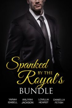 Spanked By The Royals Bundle, Aaliyah Jackson, Daniella Fetish, Yarah Isabell, Lovillia Hearst