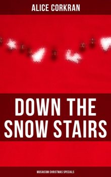 Down the Snow Stairs (Musaicum Christmas Specials), Alice Corkran