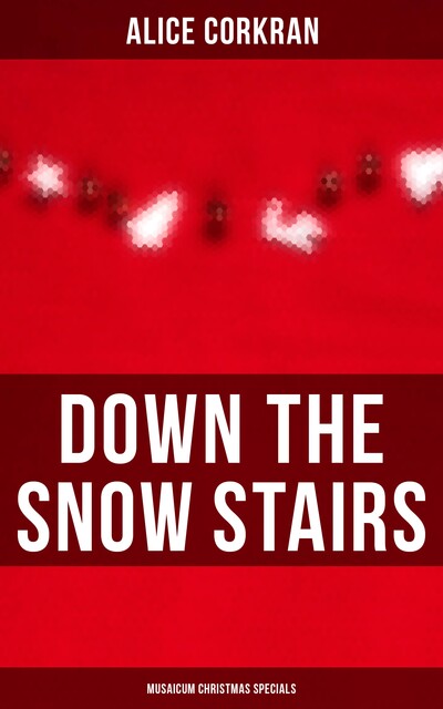 Down the Snow Stairs (Musaicum Christmas Specials), Alice Corkran